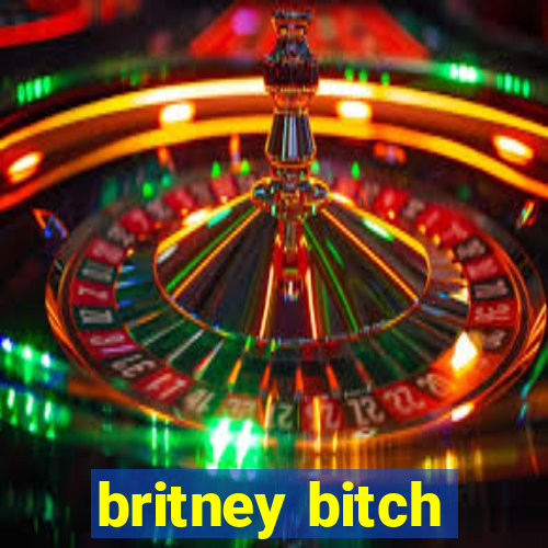 britney bitch